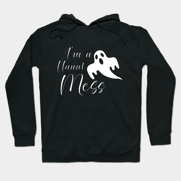 I'm A Haunt Mess Hoodie by kirayuwi